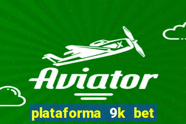 plataforma 9k bet paga mesmo